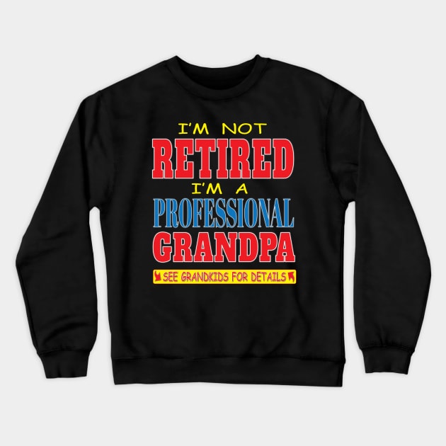 I'm not Retired I'm a Professional Grandpa See Grandkids For Details Funny Retirement Crewneck Sweatshirt by Envision Styles